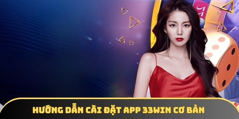 5 thao tac cai dat app 33win de dang nhan qua khung cho tan binh 5 thao tác cài đặt app 33win dễ dàng, nhận quà khủng cho tân binh