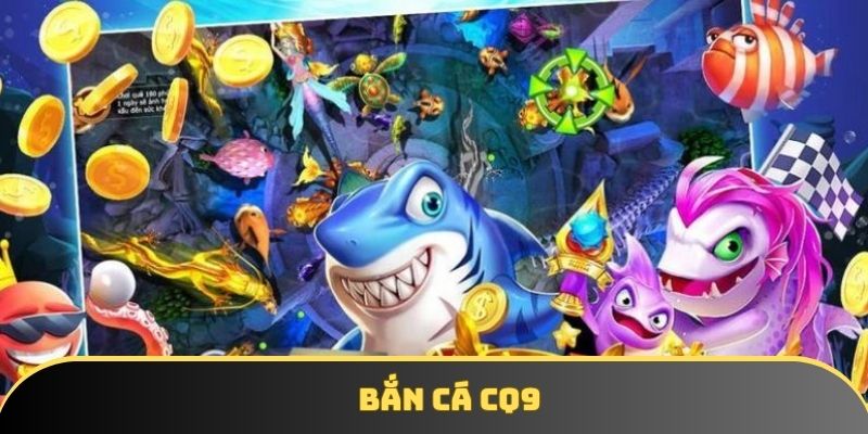 Bắn Cá CQ9 - Sảnh Săn Cá Đổi Thưởng Hot Nhất Tại 33Win