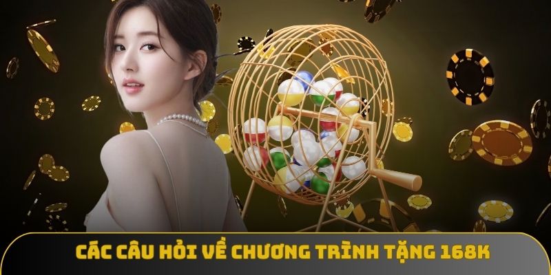 cac cau hoi ve chuong trinh tang 168k Các câu hỏi về chương trình tặng 168K