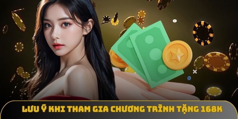cac luu y khi tham gia chuong trinh tang 168k nap dau Các lưu ý khi tham gia chương trình tặng 168K nạp đầu