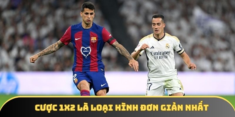 cuoc 1x2 la loai hinh don gian nhat Cược 1x2 là loại hình đơn giản nhất