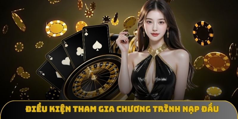 dieu kien tham gia chuong trinh nap dau tang 168k Điều kiện tham gia chương trình nạp đầu tặng 168K