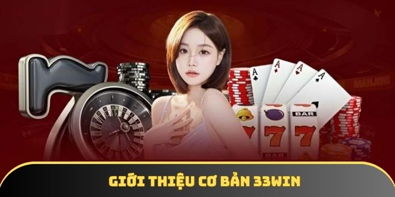 gioi thieu 33win nen tang truc tuyen uy tin hang dau Giới thiệu 33win - Nền tảng trực tuyến uy tín hàng đầu