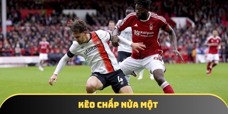 Kèo chấp nửa một được nhiều người quan tâm