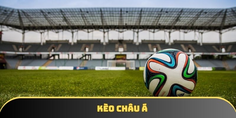 Kèo châu Á xuất hiện từ khá lâu trên thị trường