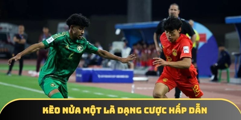keo nua mot la dang cuoc hap dan Kèo nửa một là dạng cược hấp dẫn
