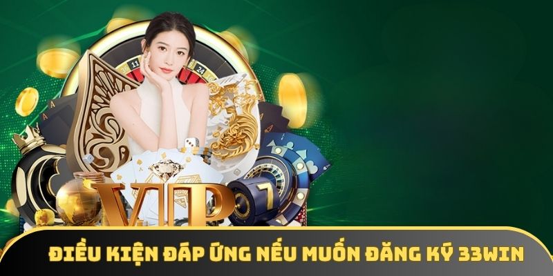 nhung dieu khaon can dap ung khi dang ky 33win Những điều khoản cần đáp ứng khi đăng ký 33win