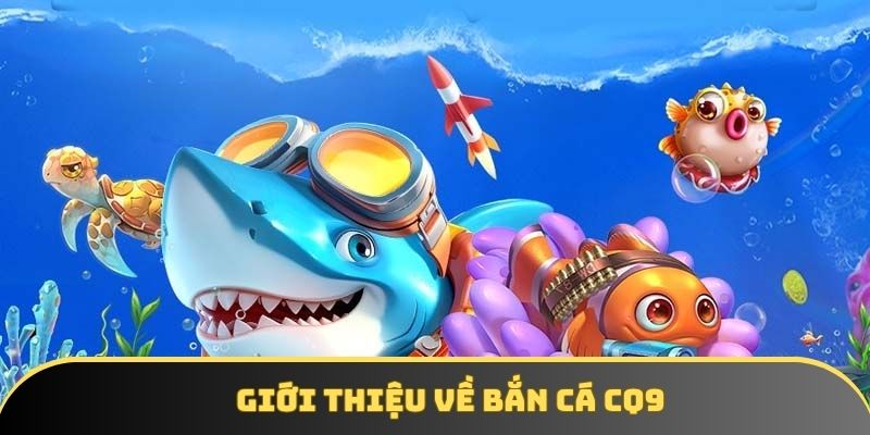 so luoc ve sanh giai tri ban ca cq9 Sơ lược về sảnh giải trí bắn cá CQ9