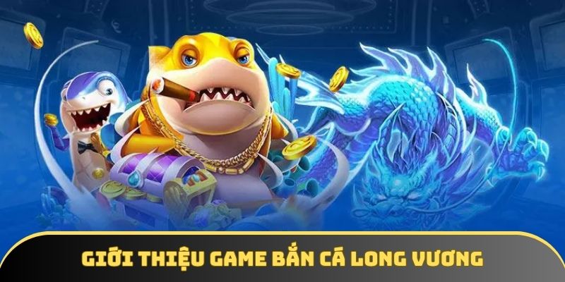 thong tin co ban ve tro choi ban ca long vuong hap dan Thông tin cơ bản về trò chơi bắn cá Long Vương hấp dẫn